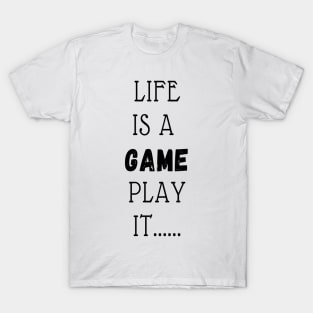 LIFE IS A GAME PLAY IT T-Shirt